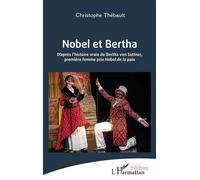 Nobel et Bertha: D’après l’histoire vraie de Bertha von Suttner, première femme prix Nobel de la paix
