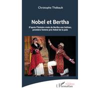 Nobel et Bertha D’après l’histoire vraie de Bertha von Suttner, première femme prix Nobel de la paix - Christophe Thebault - L'harmattan - broché - Théâtre