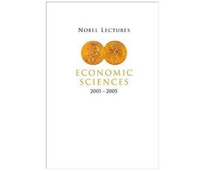 Nobel Lectures In Economic Sciences (2001-2005)