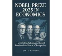 Nobel Prize 2025 in Economics: How Mokyr, Aghion, and Howitt Redefined the Future of Prosperity