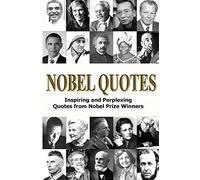 Nobel Quotes: Inspiring and Perplexing Quotes Of Nobel Prize Winners