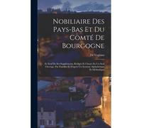 Nobiliaire Des Pays-Bas Et Du Comté De Bourgogne