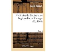 Nobiliaire du diocèse et de la généralité de Limoges. Tome 3