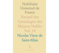Nobiliaire Universel de France: Recueil des Genealogies des Maisons Nobles