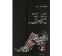 Nobility and the Making of Race in EighteenthCentury Britain by Inerney & Tim Mc Universite Paris 8 & Vincennes Saint Denis. & France. Inerney Tim Mc Universite Paris 8 Vincennes Saint Denis. France. 
