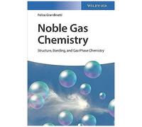 Noble Gas Chemistry: Structure, Bonding, And Gas-Phase Chemistry