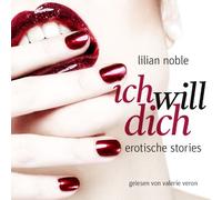 Noble - Ich Will Dich. Erotische Stories