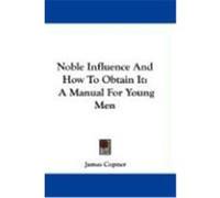 Noble Influence and How to Obtain It: A Manual for Young Men Copner, James (Auteur)