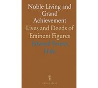 Noble Living and Grand Achievement: Lives and Deeds of Eminent Figures