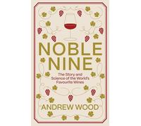 Noble Nine: The Story and Science of the World's Favourite Wines