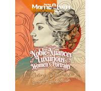 Noble Nuances: Luxurious Women's Portraits - A Coloring Journey For Artful Souls: Journey Into The Heart Of Artistic Splendor - Capturing Timeless ... The Momentum And Discover The Power Within!)