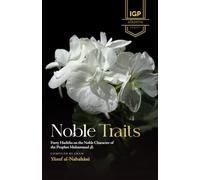 Noble Traits: Forty Hadiths on the Noble Character of the Prophet Muhammad ﷺ