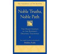 Noble Truths, Noble Path: The Heart Essence of the Buddha's Original Teachings