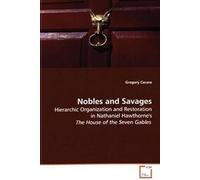 Nobles And Savages: Hierarchic Organization And Restoration In Nathaniel Hawthorne's The House Of The Seven Gables
