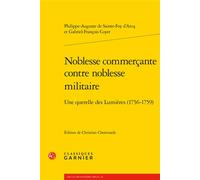 Noblesse commerçante contre noblesse militaire Philippe-Auguste de Sainte-Foix Arcq (Auteur), Gabriel-François Coyer (Auteur), Christian Cheminade (Editeur du volume), Henri Duranton (Collection dirig