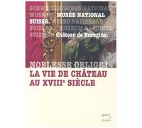 Noblesse Oblige ! La Vie De Château Au Xviiie Siècle