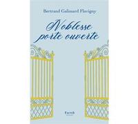 Noblesse porte ouverte Bertrand Galimard Flavigny (Auteur)