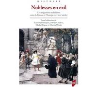 Noblesses En Exil - Les Migrations Nobiliaires Entre La France Et L'europe (Xve-Xixe Siècle)