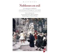 Noblesses En Exil - Les Migrations Nobiliaires Entre La France Et L'europe (Xve-Xixe Siècle)