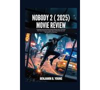NOBODY 2 (2025) MOVIE REVIEW: A Detailed Look at the Action-Packed Sequel’s Story, Surprising Plot Twists, Production Insights, Return of Favorite Cast, and Key Details You Must Know