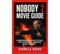Nobody 2 Movie Guide: A Comprehensive Analysis of the Cast, Plot, Action Scenes, Production Details, and More