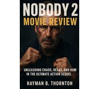 Nobody 2 Movie Review: Unleashing Chaos, Heart, and Humor in the Ultimate Action Sequel
