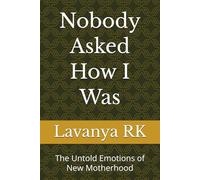 Nobody Asked How I Was: The Untold Emotions of New Motherhood