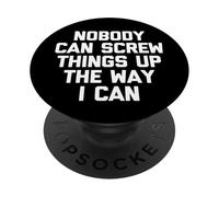 Nobody Can Screw Things Up The Way I Can - Drôle de Dicton PopSockets PopGrip Adhésif