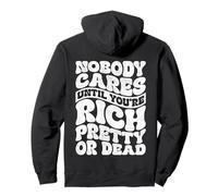 Nobody Cares Until You're Rich Pretty Or Dead (à l'arrière) Sweat à Capuche