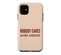 Nobody Cares Work Harder Motivation Hustle Grind Citation Coque pour iPhone 11