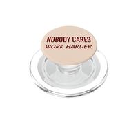 Nobody Cares Work Harder Motivation Hustle Grind Citation PopSockets PopGrip pour MagSafe