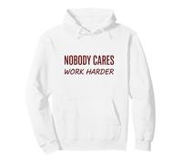 Nobody Cares Work Harder Motivation Hustle Grind Citation Sweat à Capuche