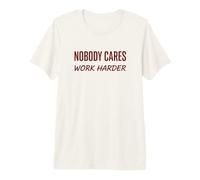 Nobody Cares Work Harder Motivation Hustle Grind Citation T-Shirt Haut de Gamme