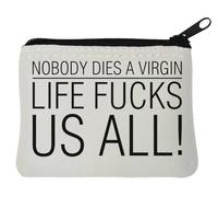 Nobody Dies A Virgin Life F*CKS Us All Porte-monnaie en néoprène Blanc 10 x 11 cm
