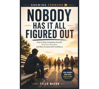 Nobody Has It All Figured Out: How to Stop Comparing Yourself, Find Your Direction, and Move Forward with Confidence