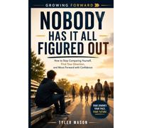 Nobody Has It All Figured Out: How to Stop Comparing Yourself, Find Your Direction, and Move Forward with Confidence