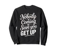 Nobody is Coming to Save You Get Up Motivation personnelle - Sweatshirt