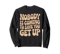 Nobody is Coming to Save You Get Up Motivation personnelle Sweatshirt