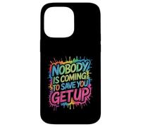 Nobody is Coming to Save You Get Up Self-Motivation - Coque pour iPhone 14 Pro Max