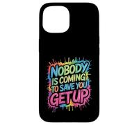 Nobody is Coming to Save You Get Up Self-Motivation - Coque pour iPhone 15