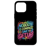 Nobody is Coming to Save You Get Up Self-Motivation - Coque pour iPhone 16 Pro Max