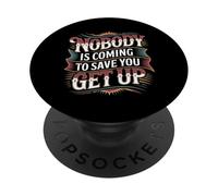 Nobody is Coming to Save You Get Up Self-Motivation - PopSockets PopGrip Adhésif