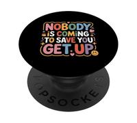 Nobody is Coming to Save You Get Up Self-Motivation - PopSockets PopGrip Adhésif