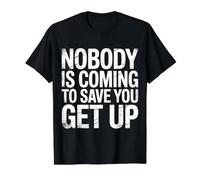 Nobody is Coming to Save You Get Up Self-Motivation |- T-Shirt Graphique avec Valeur