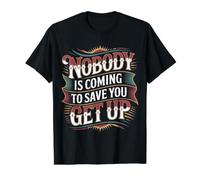 Nobody is Coming to Save You Get Up Self-Motivation - T-Shirt Graphique avec Valeur