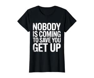 Nobody is Coming to Save You Get Up Self-Motivation |- T-Shirt Graphique avec Valeur