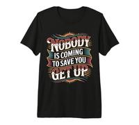 Nobody is Coming to Save You Get Up Self-Motivation - T-Shirt Haut de Gamme