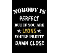 Nobody Is Perfect But If You Are Lyons You're Pretty Damn Close