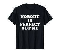 Nobody Is Perfect But Me T-Shirt