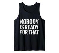 Nobody is Ready for That Gênant inattendu |- Débardeur